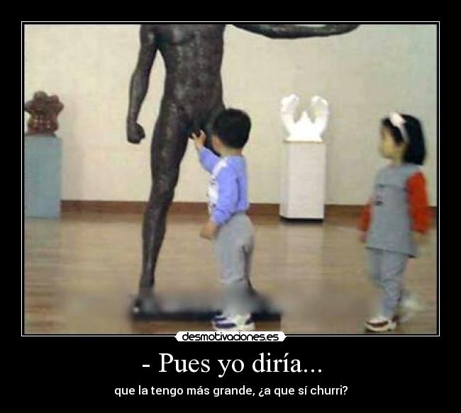 - Pues yo diría... -