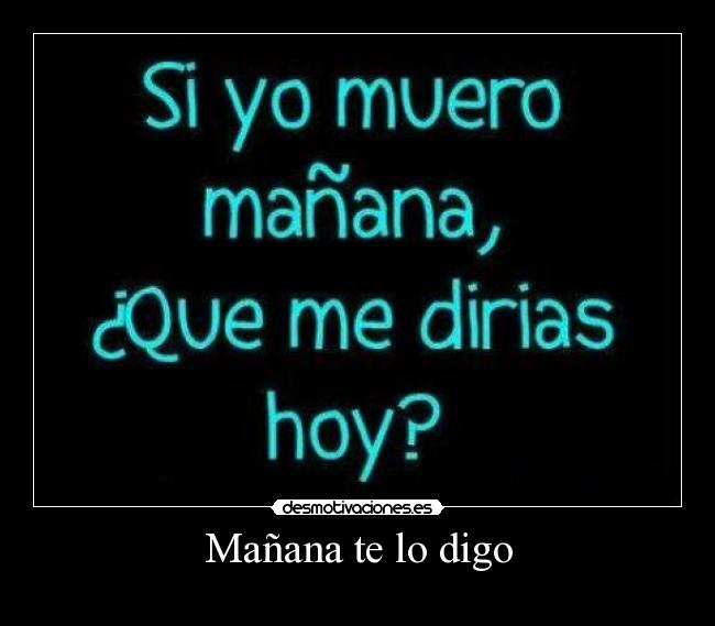 Mañana te lo digo -