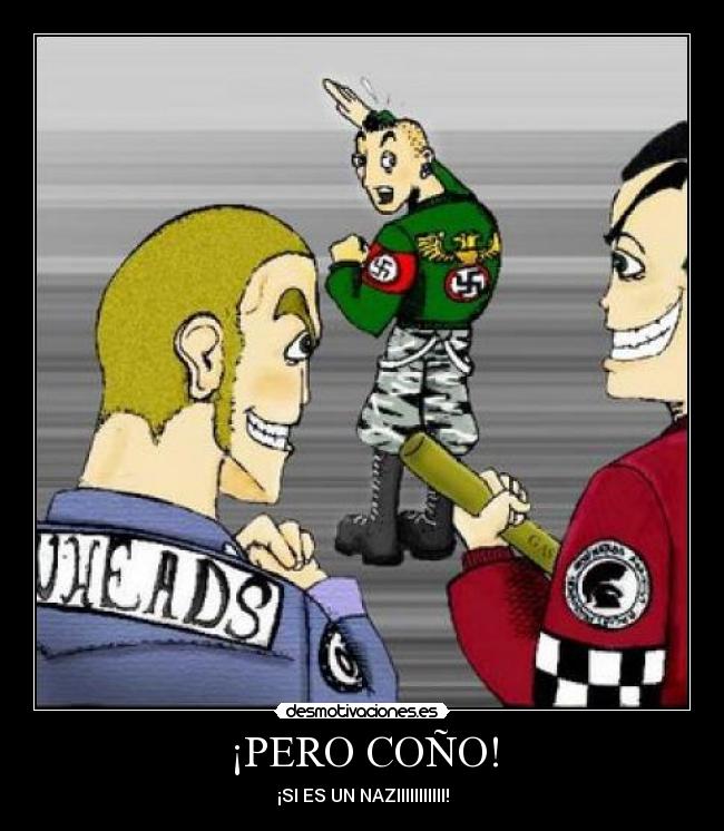 ¡PERO COÑO! - ¡SI ES UN NAZIIIIIIIIIII!