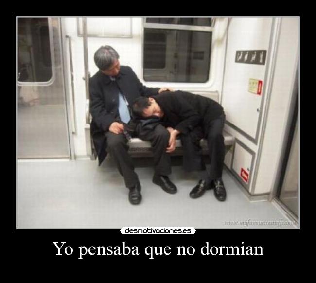 Yo pensaba que no dormian -