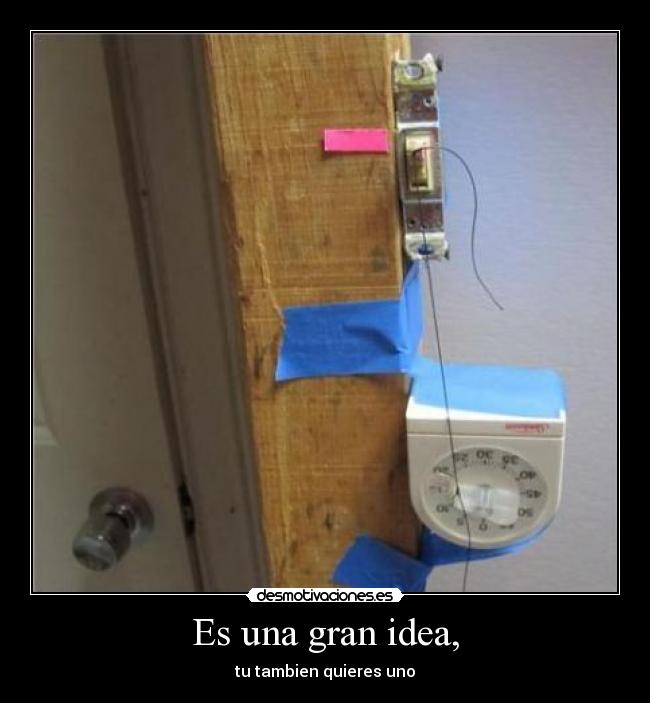 Es una gran idea, - tu tambien quieres uno