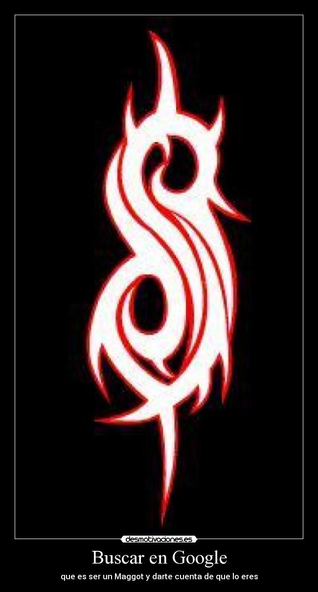 Buscar en Google - que es ser un Maggot y darte cuenta de que lo eres
