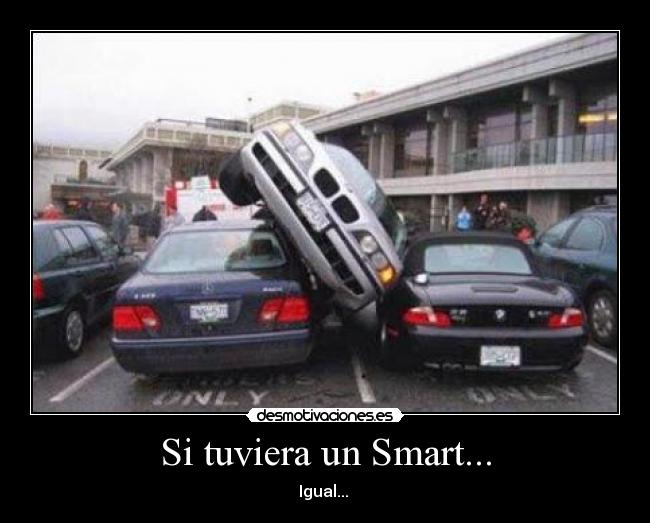 Si tuviera un Smart... - Igual... 