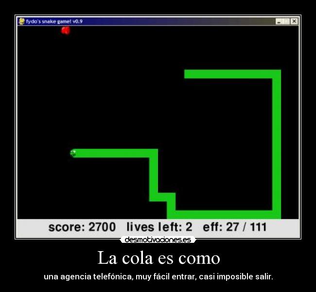 La cola es como - una agencia telefónica, muy fácil entrar, casi imposible salir.