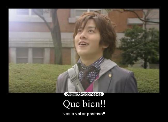 Que bien!! - vas a votar positivo!!