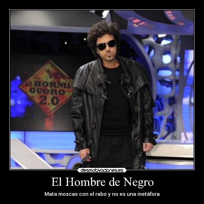 El Hombre de Negro - Mata moscas con el rabo y no es una metáfora