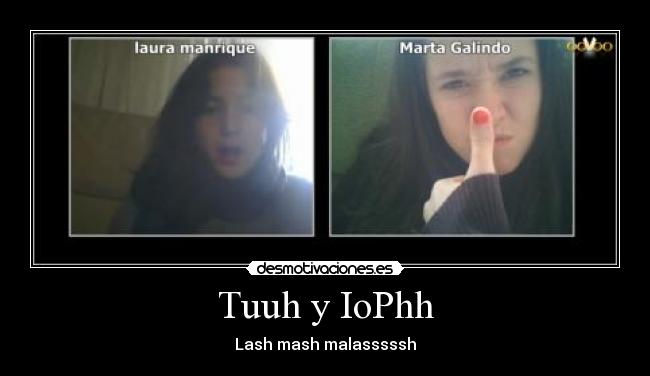 Tuuh y IoPhh - Lash mash malasssssh