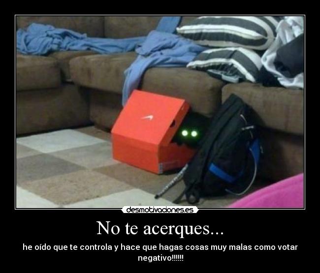 No te acerques... - 