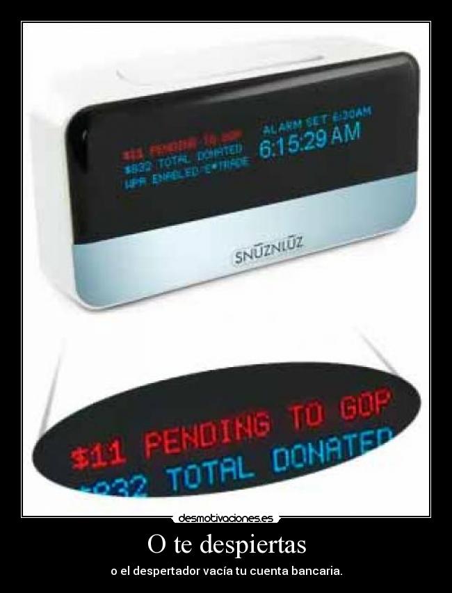 O te despiertas - o el despertador vacía tu cuenta bancaria.