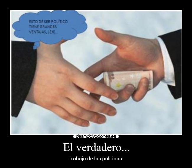El verdadero... - trabajo de los políticos.