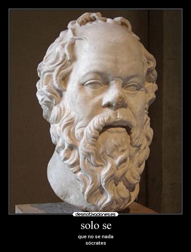solo se - que no se nada
sócrates