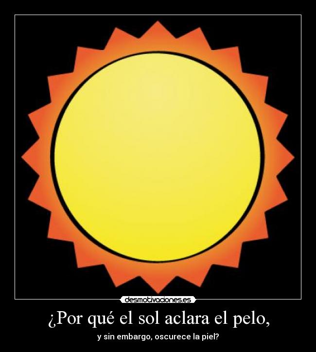 ¿Por qué el sol aclara el pelo, - y sin embargo, oscurece la piel?