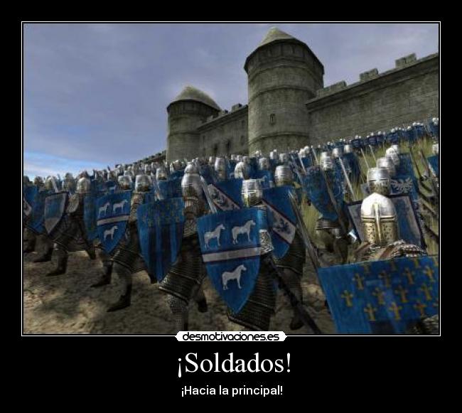 ¡Soldados! - ¡Hacia la principal!