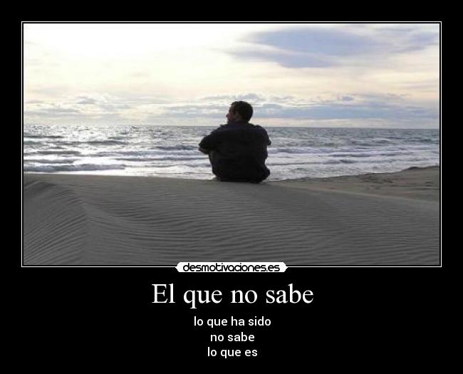 El que no sabe -