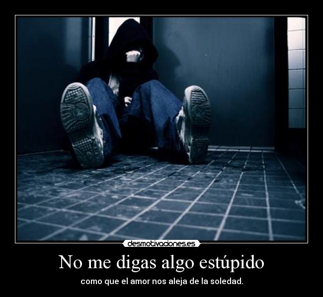 No me digas algo estúpido -