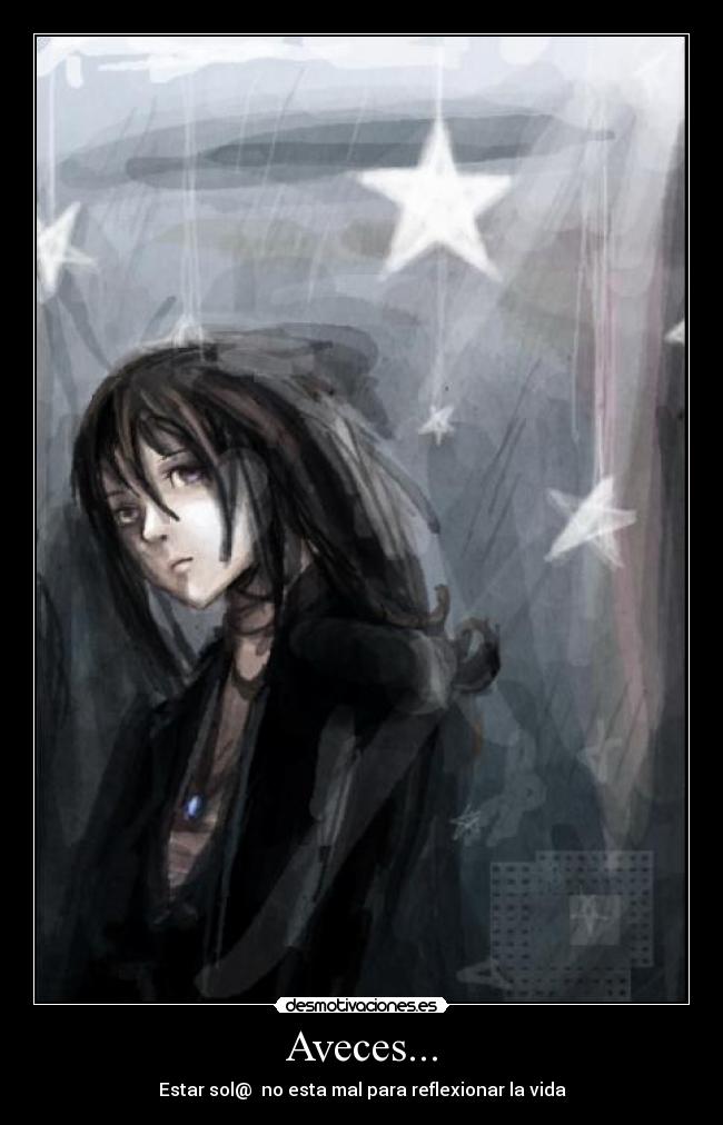 Aveces... - Estar sol@ no esta mal para reflexionar la vida