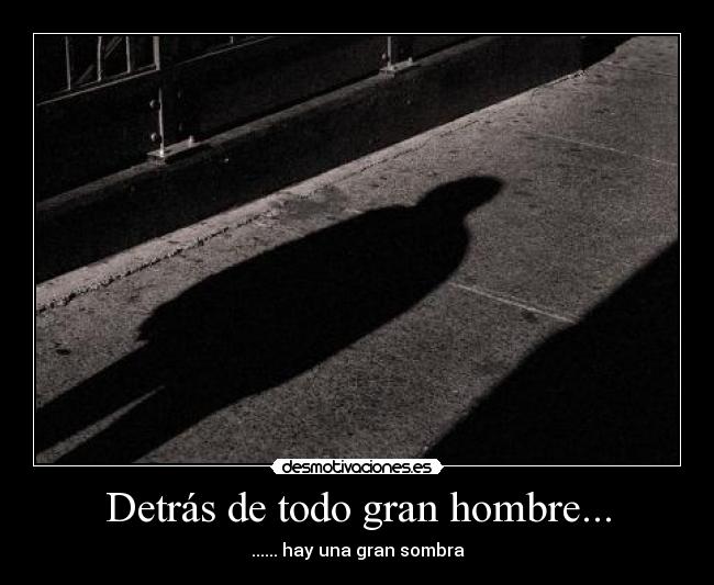 Detrás de todo gran hombre... -