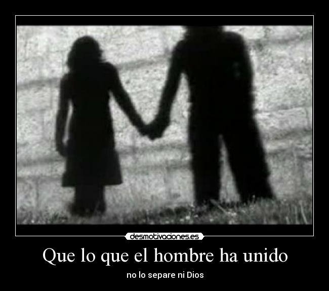 Que lo que el hombre ha unido -