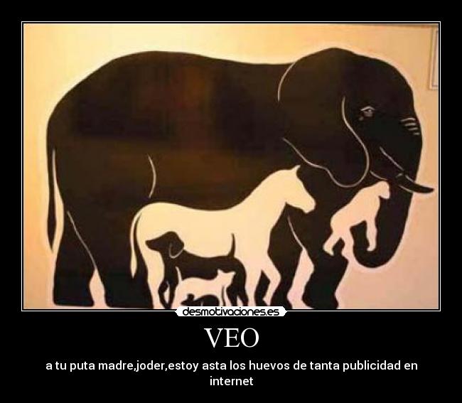 VEO - a tu puta madre,joder,estoy asta los huevos de tanta publicidad en internet