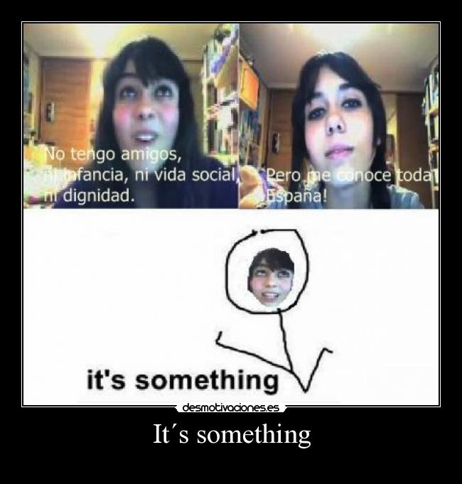 It´s something - 