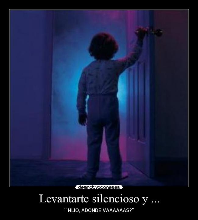 Levantarte silencioso y ... - 