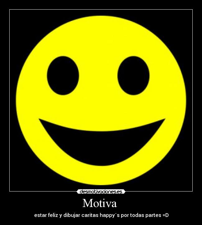 Motiva - estar feliz y dibujar caritas happy´s por todas partes =D