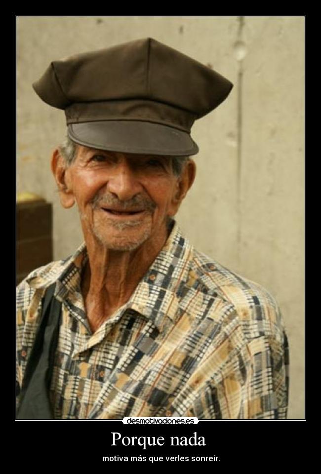 Porque nada - motiva más que verles sonreir.