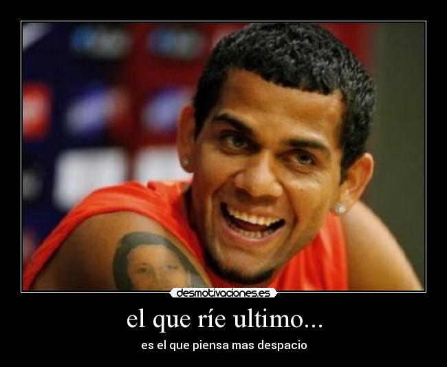 el que ríe ultimo... -