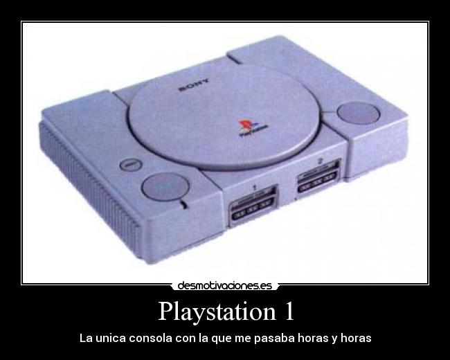 Playstation 1 - La unica consola con la que me pasaba horas y horas