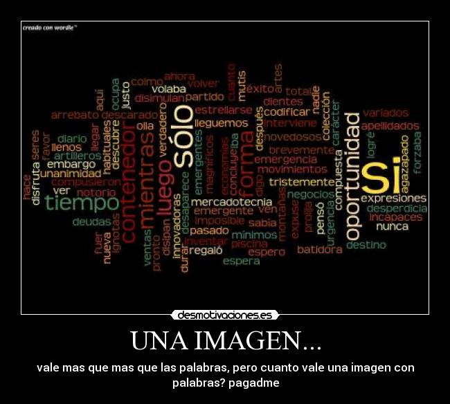 UNA IMAGEN... - vale mas que mas que las palabras, pero cuanto vale una imagen con
palabras? pagadme