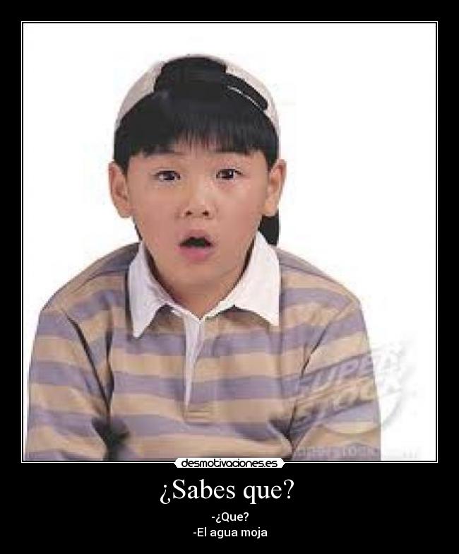 ¿Sabes que? -