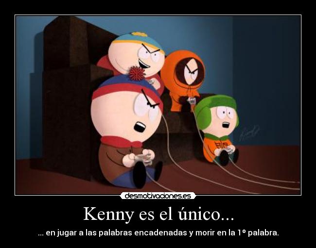 Kenny es el único... -