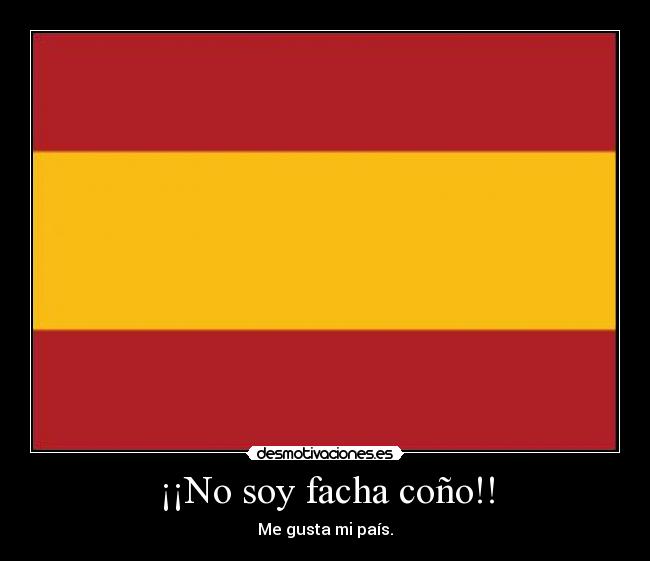 ¡¡No soy facha coño!! -