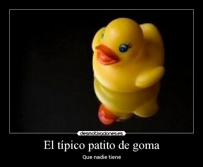 El típico patito de goma - 