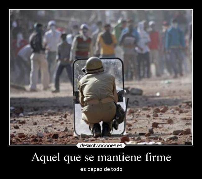 Aquel que se mantiene firme - es capaz de todo