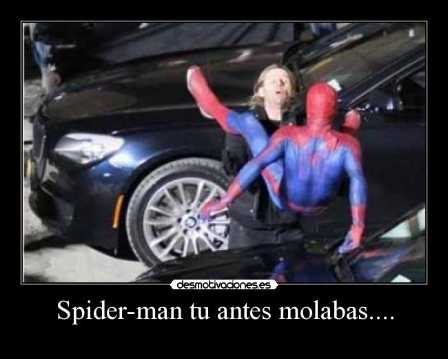 Spider-man tu antes molabas.... - 