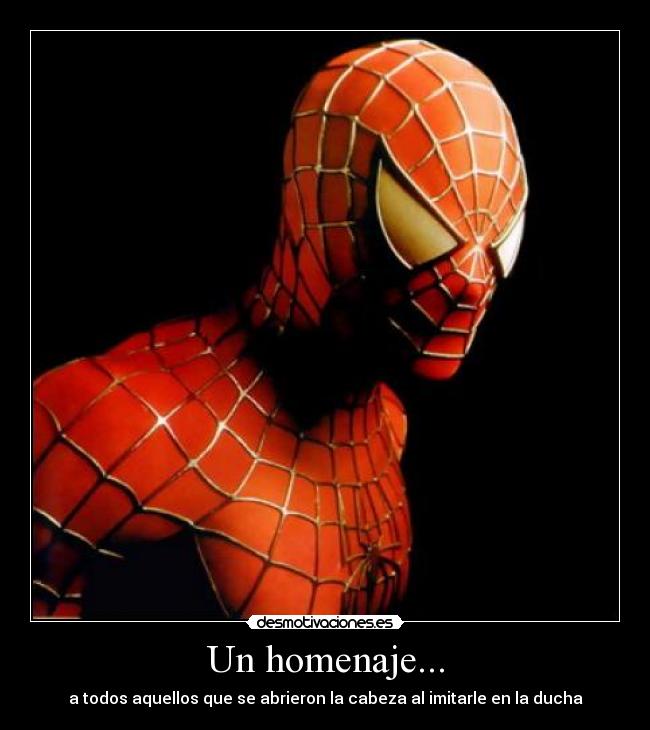 Un homenaje... - a todos aquellos que se abrieron la cabeza al imitarle en la ducha