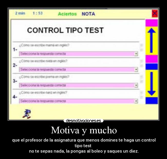 Motiva y mucho - que el profesor de la asignatura que menos domines te haga un control tipo test 
no te sepas nada, la pongas al boleo y saques un diez.