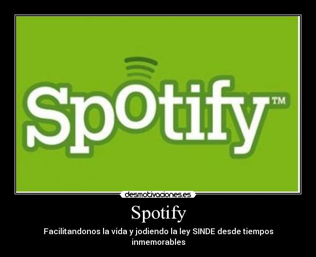 Spotify - Facilitandonos la vida y jodiendo la ley SINDE desde tiempos inmemorables