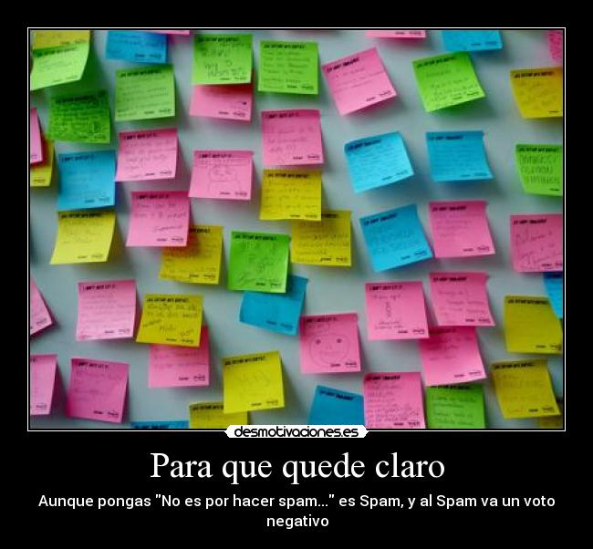 Para que quede claro - Aunque pongas No es por hacer spam... es Spam, y al Spam va un voto negativo