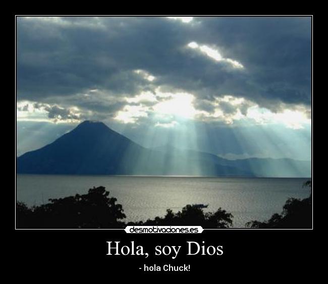 Hola, soy Dios - - hola Chuck!