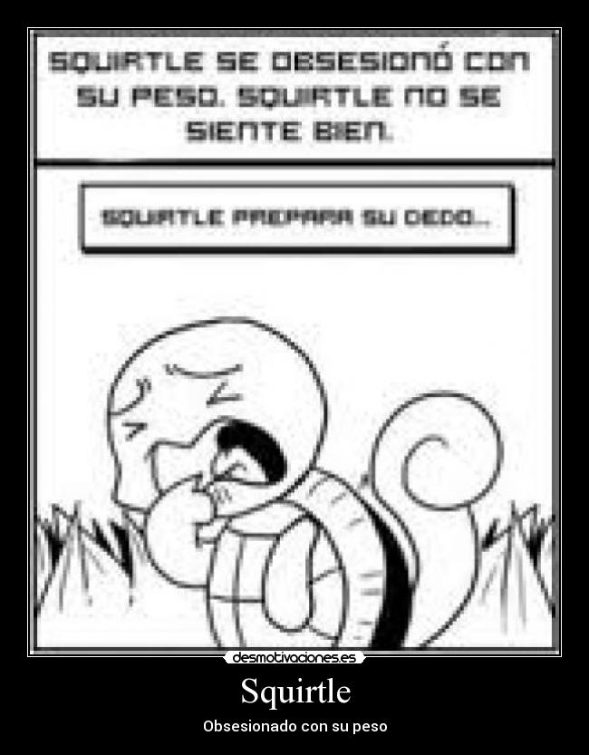 Squirtle - Obsesionado con su peso