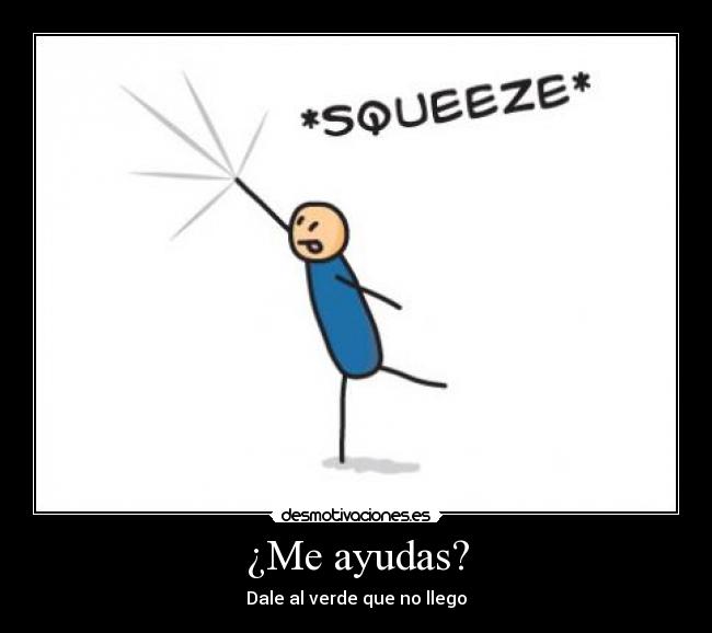 ¿Me ayudas? - Dale al verde que no llego