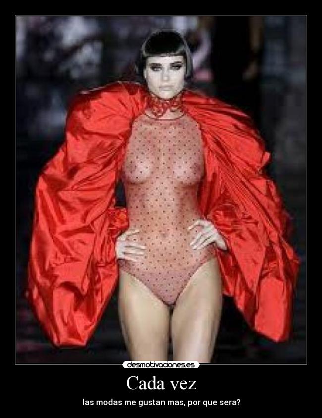 Cada vez - las modas me gustan mas, por que sera?