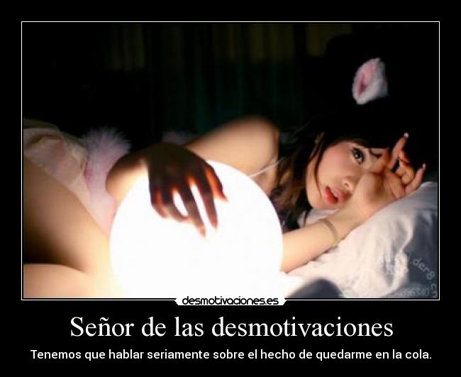 Señor de las desmotivaciones - Tenemos que hablar seriamente sobre el hecho de quedarme en la cola.
