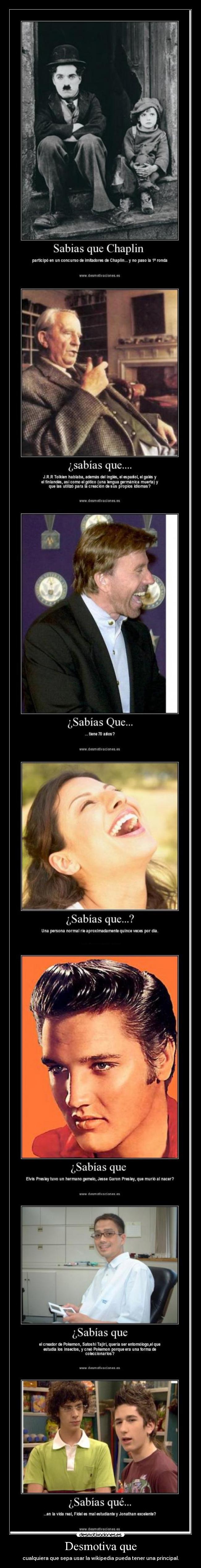 Desmotiva que - cualquiera que sepa usar la wikipedia pueda tener una principal.