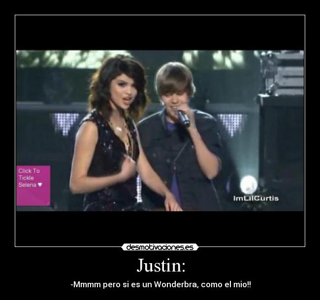 Justin: - -Mmmm pero si es un Wonderbra, como el mio!!