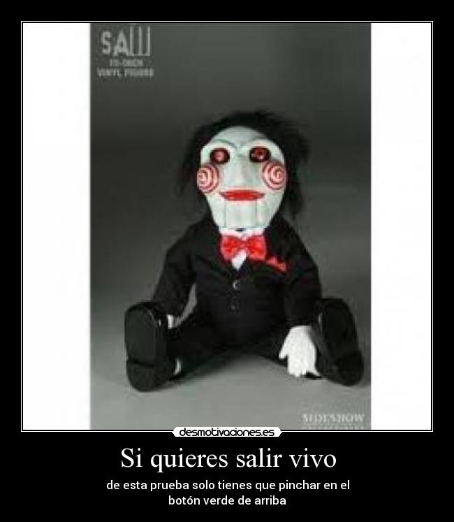 Si quieres salir vivo -