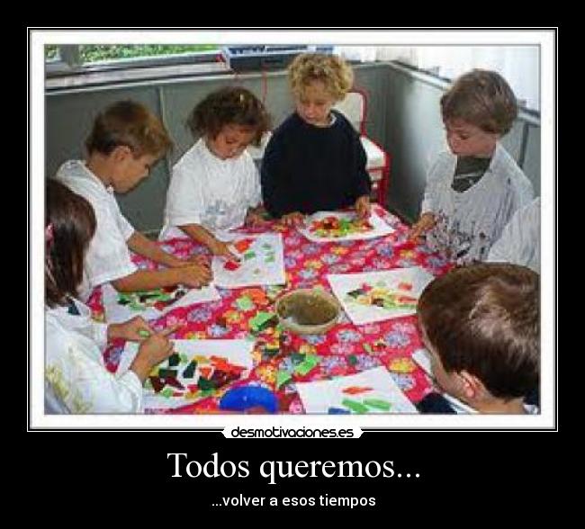 Todos queremos... - ...volver a esos tiempos