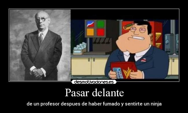 Pasar delante - de un profesor despues de haber fumado y sentirte un ninja